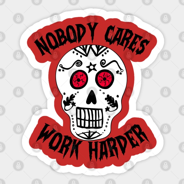 Nobody Cares Work Harder Death Skull Sticker by alexwestshop